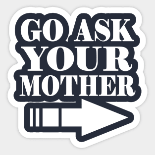 Go Ask Your Mother Sticker